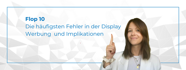 Flop 10: Die häufigsten Fehler in der Display-Werbung